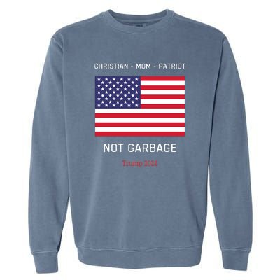 Garbage Donald Trump Maga Republican Mom Christian Patriot Garment-Dyed Sweatshirt