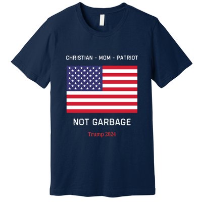 Garbage Donald Trump Maga Republican Mom Christian Patriot Premium T-Shirt