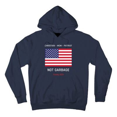 Garbage Donald Trump Maga Republican Mom Christian Patriot Tall Hoodie