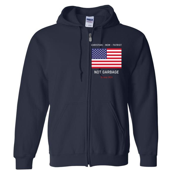 Garbage Donald Trump Maga Republican Mom Christian Patriot Full Zip Hoodie