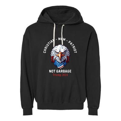 Garbage Donald Trump Maga Republican Mom Christian Patriot Garment-Dyed Fleece Hoodie