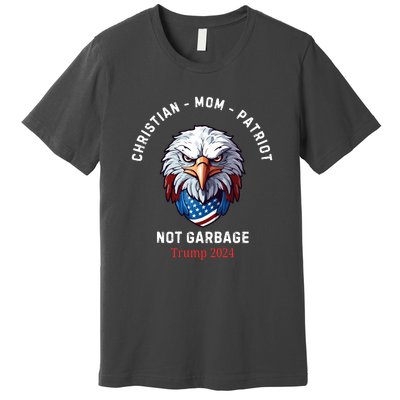 Garbage Donald Trump Maga Republican Mom Christian Patriot Premium T-Shirt