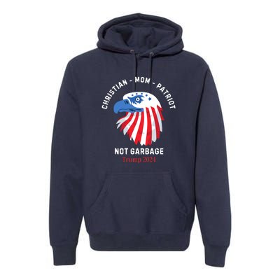 Garbage Donald Trump Maga Republican Mom Christian Patriot Premium Hoodie