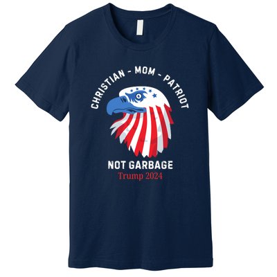 Garbage Donald Trump Maga Republican Mom Christian Patriot Premium T-Shirt