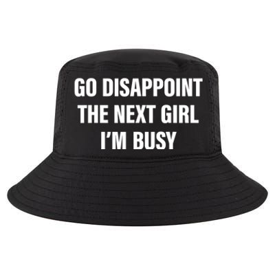 Go Disappoint The Next Girl IM Busy Funny Sarcastic Saying Cool Comfort Performance Bucket Hat