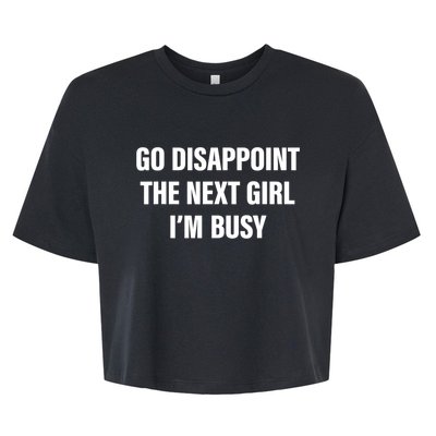 Go Disappoint The Next Girl IM Busy Funny Sarcastic Saying Bella+Canvas Jersey Crop Tee