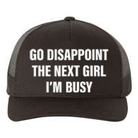 Go Disappoint The Next Girl IM Busy Funny Sarcastic Saying Yupoong Adult 5-Panel Trucker Hat