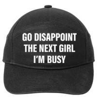 Go Disappoint The Next Girl IM Busy Funny Sarcastic Saying 7-Panel Snapback Hat