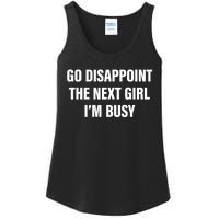 Go Disappoint The Next Girl IM Busy Funny Sarcastic Saying Ladies Essential Tank