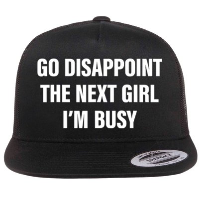 Go Disappoint The Next Girl IM Busy Funny Sarcastic Saying Flat Bill Trucker Hat