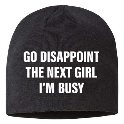 Go Disappoint The Next Girl IM Busy Funny Sarcastic Saying Sustainable Beanie