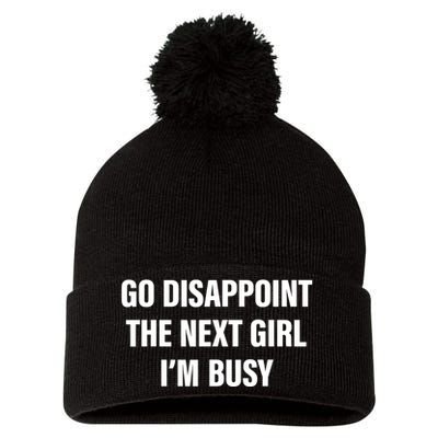 Go Disappoint The Next Girl IM Busy Funny Sarcastic Saying Pom Pom 12in Knit Beanie