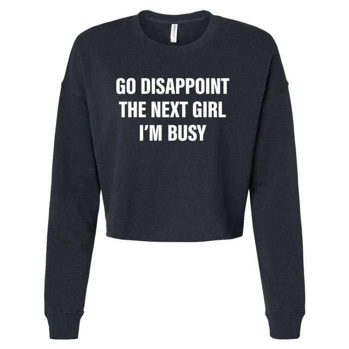 Go Disappoint The Next Girl IM Busy Funny Sarcastic Saying Cropped Pullover Crew