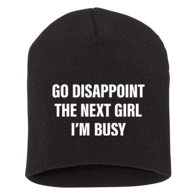 Go Disappoint The Next Girl IM Busy Funny Sarcastic Saying Short Acrylic Beanie