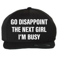 Go Disappoint The Next Girl IM Busy Funny Sarcastic Saying Wool Snapback Cap