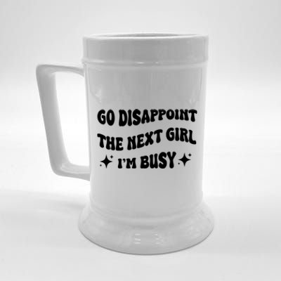 Go Disappoint The Next Girl IM Busy Funny Sarcastic Saying Beer Stein