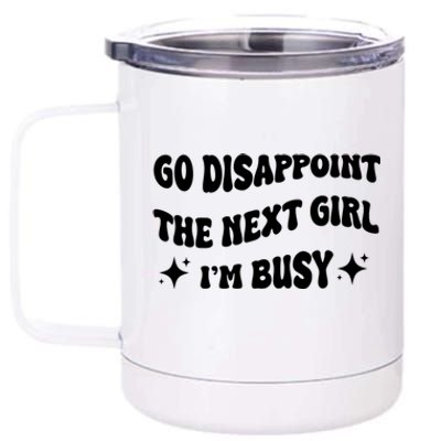 Go Disappoint The Next Girl IM Busy Funny Sarcastic Saying 12 oz Stainless Steel Tumbler Cup