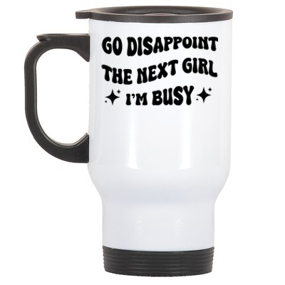 Go Disappoint The Next Girl IM Busy Funny Sarcastic Saying Stainless Steel Travel Mug