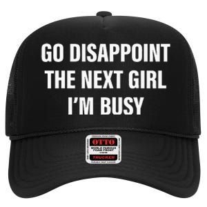 Go Disappoint The Next Girl IM Busy High Crown Mesh Back Trucker Hat