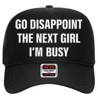 Go Disappoint The Next Girl IM Busy High Crown Mesh Back Trucker Hat