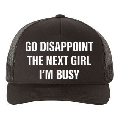 Go Disappoint The Next Girl IM Busy Yupoong Adult 5-Panel Trucker Hat