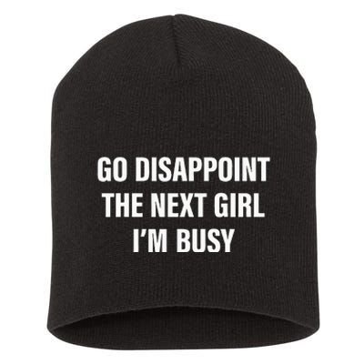 Go Disappoint The Next Girl IM Busy Short Acrylic Beanie