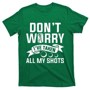 Golf Dont Worry Ive Taken All My Shots T-Shirt