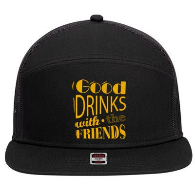 Good Drinks With The Friends 7 Panel Mesh Trucker Snapback Hat