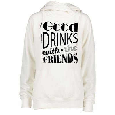 Good Drinks With The Friends Womens Funnel Neck Pullover Hood