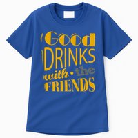 Good Drinks With The Friends Tall T-Shirt