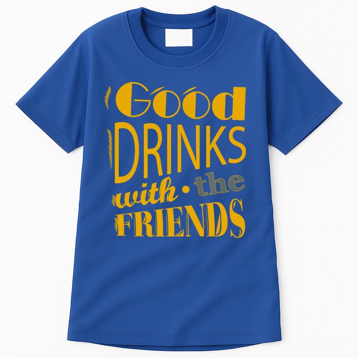Good Drinks With The Friends Tall T-Shirt