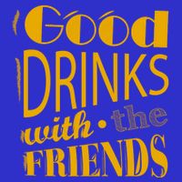 Good Drinks With The Friends Tall T-Shirt