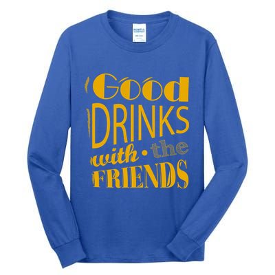 Good Drinks With The Friends Tall Long Sleeve T-Shirt