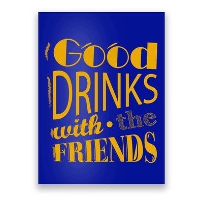 Good Drinks With The Friends Poster