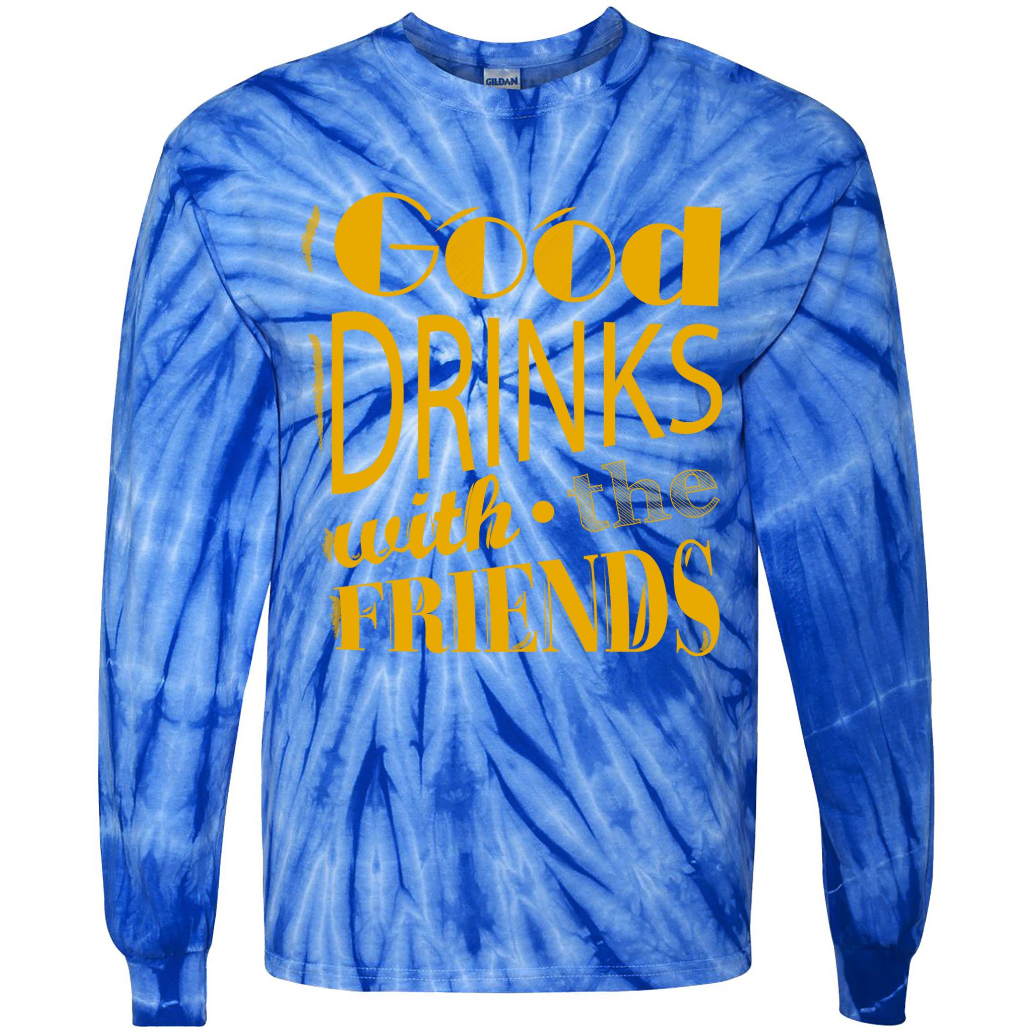 Good Drinks With The Friends Tie-Dye Long Sleeve Shirt