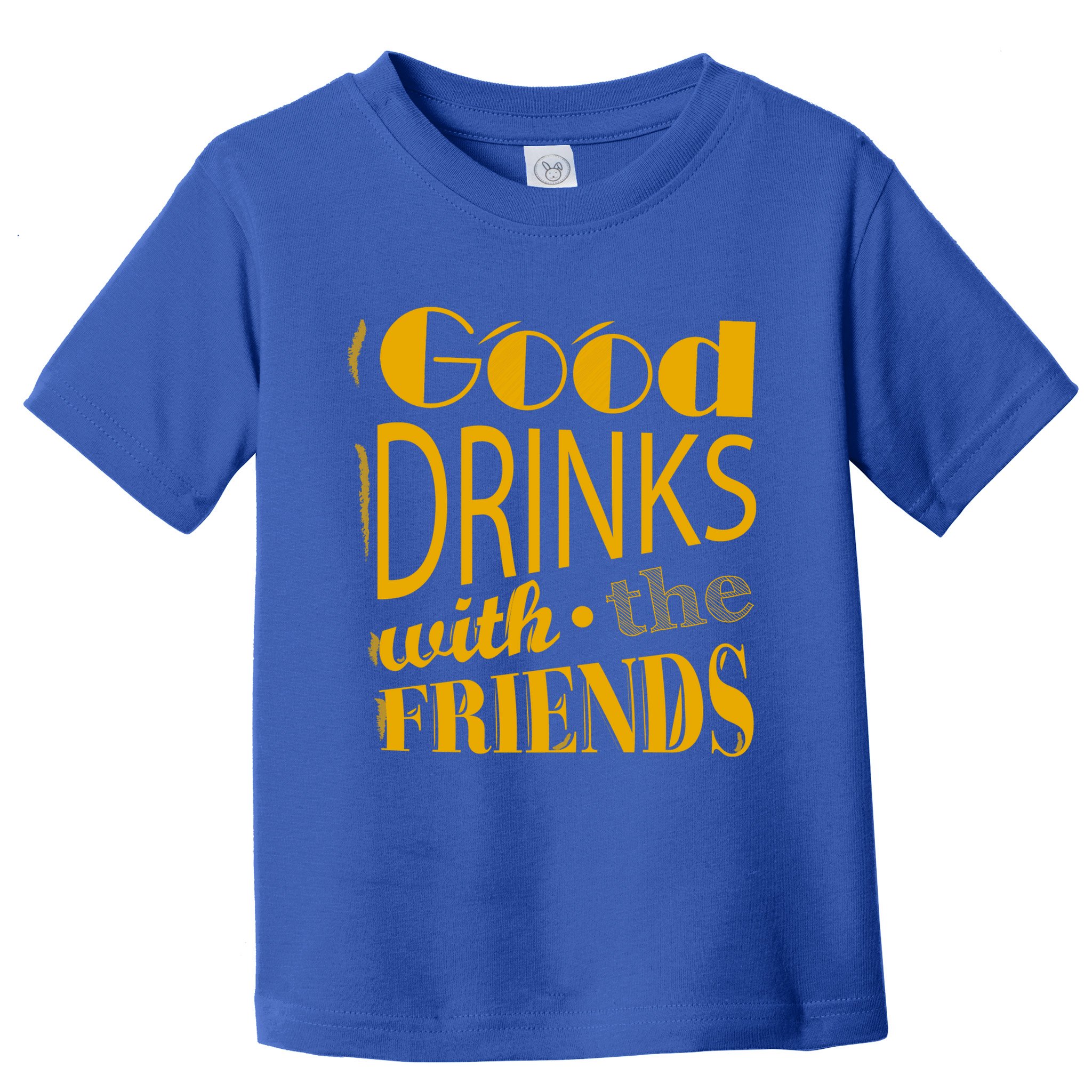 Good Drinks With The Friends Toddler T-Shirt