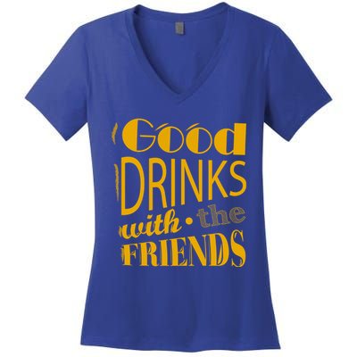 Good Drinks With The Friends Women's V-Neck T-Shirt