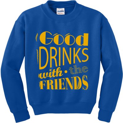 Good Drinks With The Friends Kids Sweatshirt