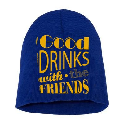 Good Drinks With The Friends Short Acrylic Beanie