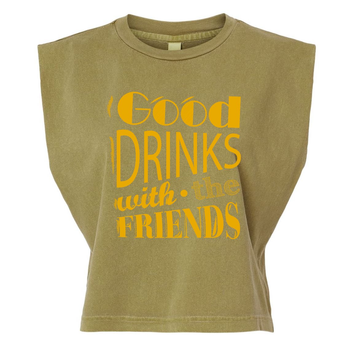 Good Drinks With The Friends Garment-Dyed Women's Muscle Tee