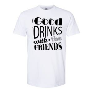 Good Drinks With The Friends Softstyle CVC T-Shirt