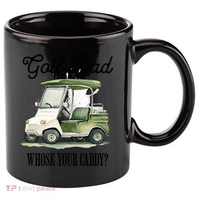 Golf Dad Whose Your Caddy? Funny Golf Lover FatherS Day Gift 11oz C Handle Ceramic Mug