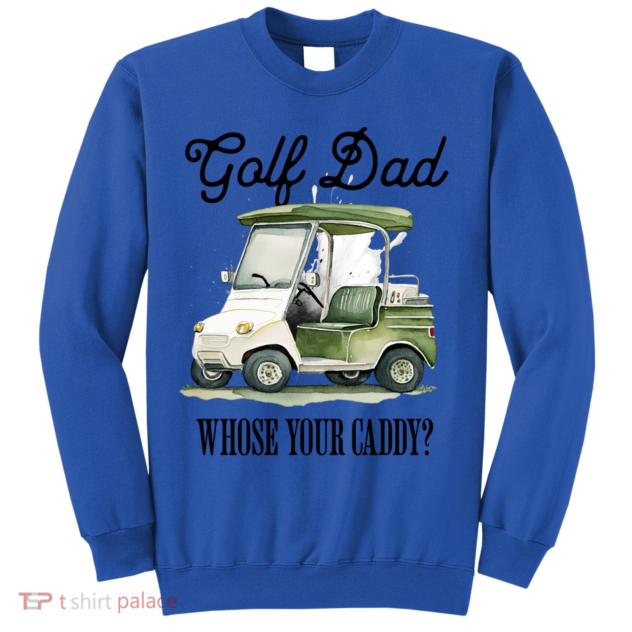 Golf Dad Whose Your Caddy? Funny Golf Lover FatherS Day Gift Sweatshirt