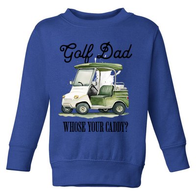 Golf Dad Whose Your Caddy? Funny Golf Lover FatherS Day Gift Toddler Sweatshirt