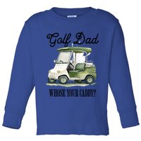 Golf Dad Whose Your Caddy? Funny Golf Lover FatherS Day Gift Toddler Long Sleeve Shirt