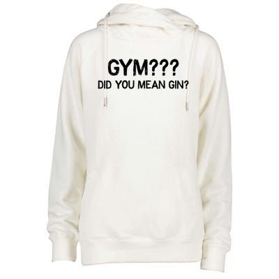 Gym? Did You Mean Gin? Funny Ing Workout Saying Gift Womens Funnel Neck Pullover Hood