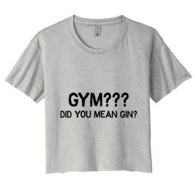 Gym? Did You Mean Gin? Funny Ing Workout Saying Gift Women's Crop Top Tee