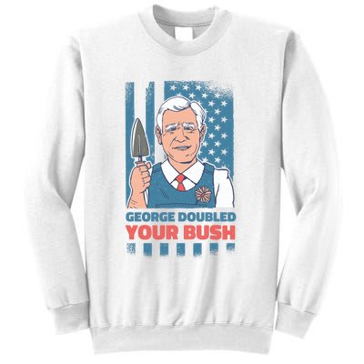 George Doubled Your Bush Funny Garden Sweatshirt