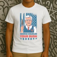 George Doubled Your Bush Funny Garden T-Shirt