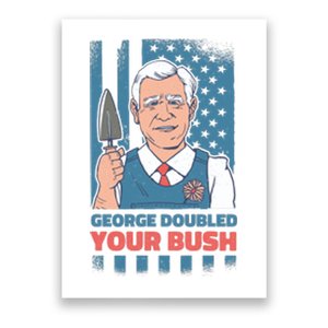 George Doubled Your Bush Funny Garden Poster